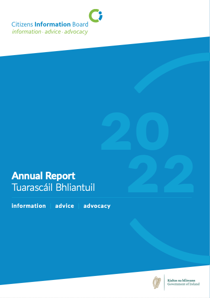 The Citizens Information Board is required to present its Annual Report to the Minister for Social Protection on 1 July each year. The Annual Report outlines the activities of the Board over each given year.