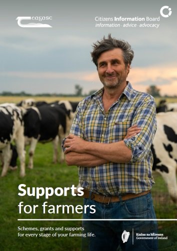 The Citizens Information Board and Teagasc have written this booklet to covers all the stages of farming life and describes the responsibilities in employing people on the farm. The booklet explains the supports available at each stage of farming life and directs the reader to more information on each topic; • Thinking about becoming a farmer • Farming already • Planning to retire from farming